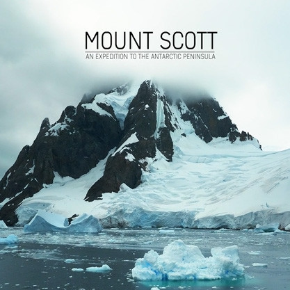 Mount Scott: An Adventure To The Antarctic Peninsula